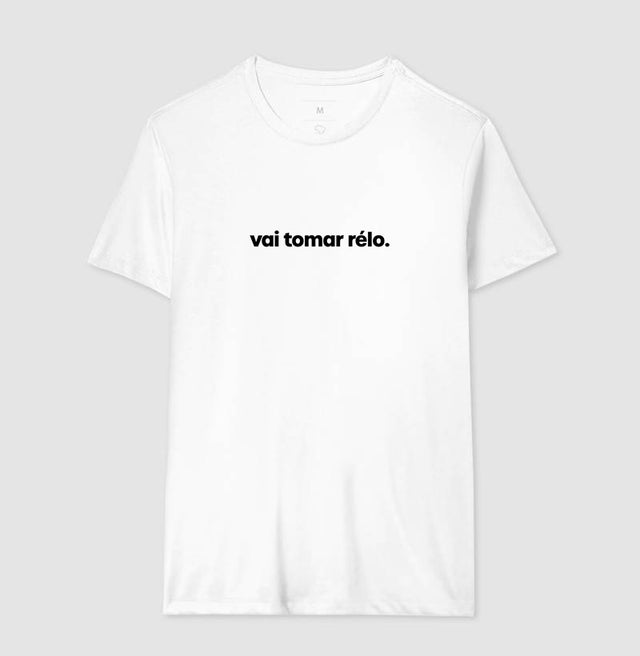 Camiseta Vai Tomar Rélo.