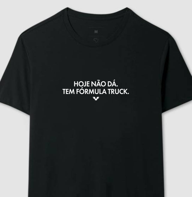 Camiseta Hoje não dá.Tem fórmula truck.