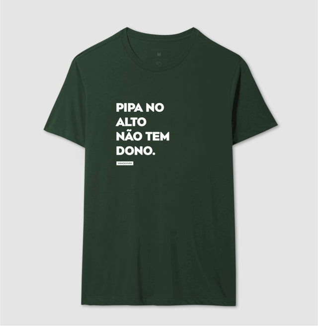 Camiseta Pipa no Alto Não Tem Dono.