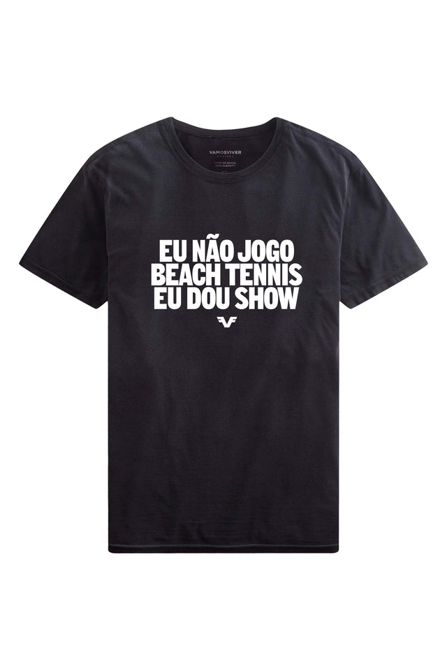Camiseta Eu Não Jogo Beach Tennis, Eu Dou Show