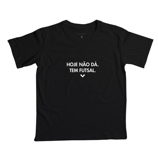 Camiseta KIDS Hoje não dá. Tem Futsal