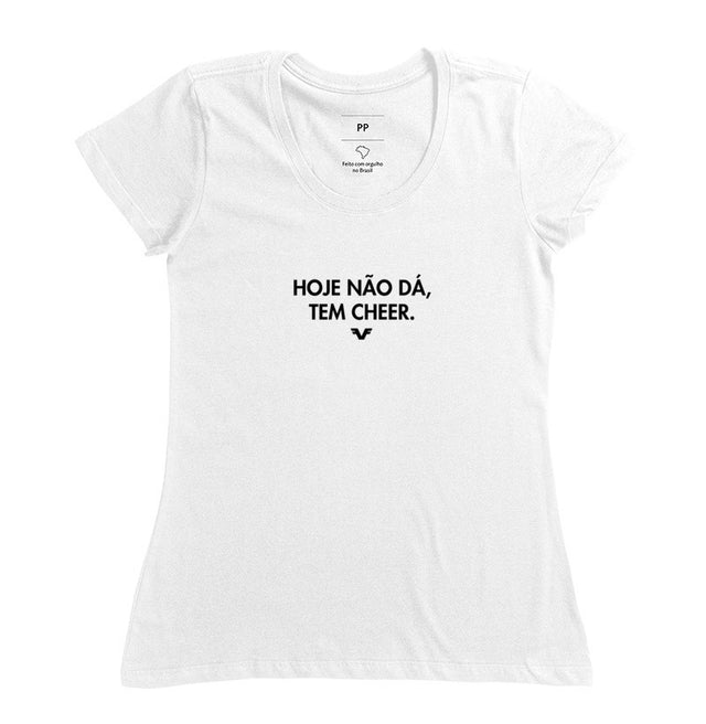 Camiseta Hoje Não dá, tem Cheer