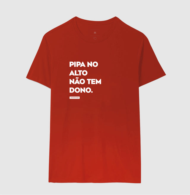 Camiseta Pipa no Alto Não Tem Dono.