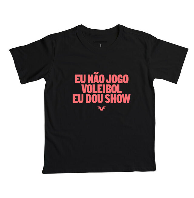 Camiseta Kids Eu não jogo Voleibol, eu dou show.