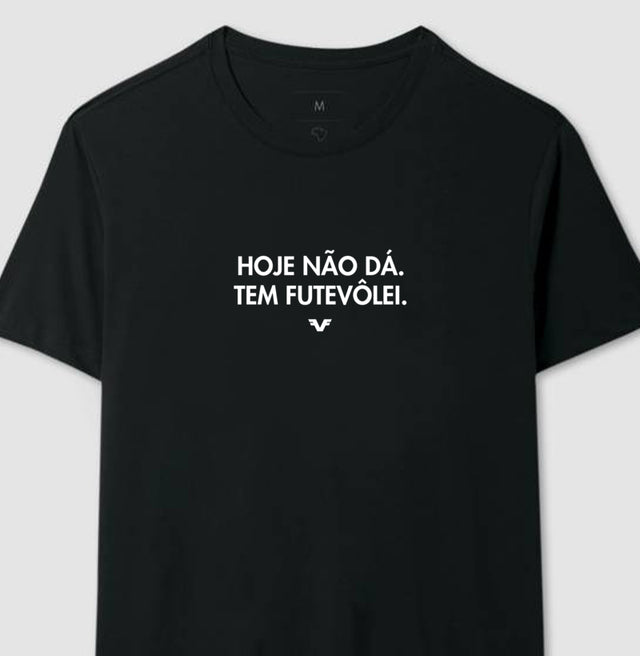 Camiseta Hoje não dá. Tem Futevôlei.