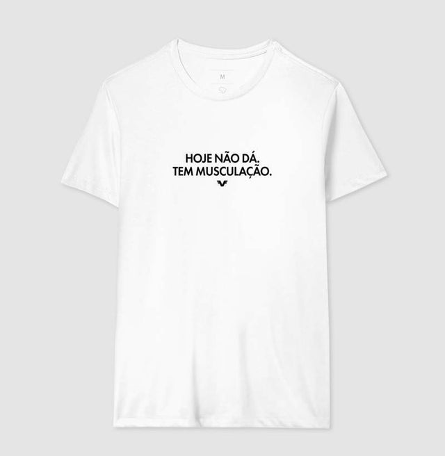 Camiseta Hoje não dá. Tem Musculação