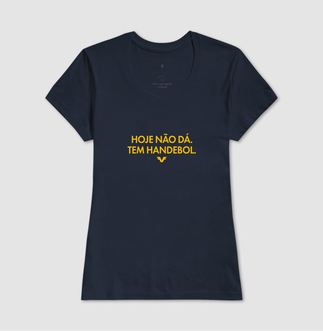 Camiseta Hoje não dá. Tem Handebol.