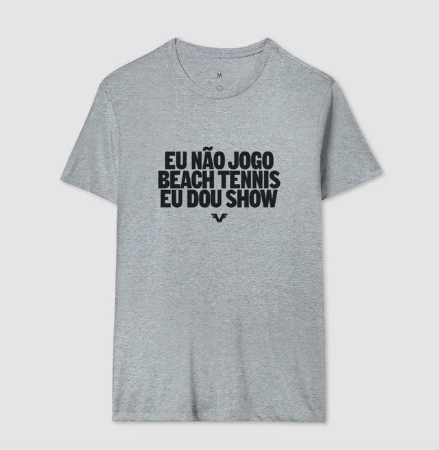 Camiseta Eu Não Jogo Beach Tennis, Eu Dou Show