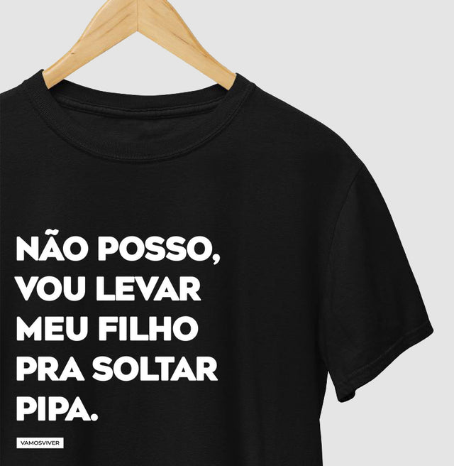 Camiseta Não posso, vou levar meu filho pra soltar pipa.