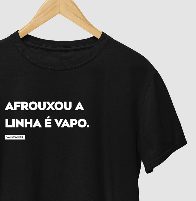 Camiseta Afrouxou a linha é Vapo.