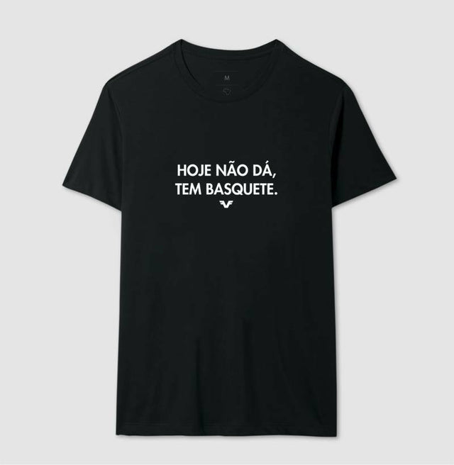 Camiseta Hoje Não Dá. Tem Basquete