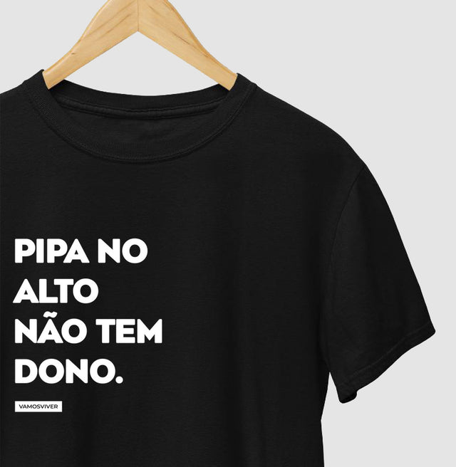 Camiseta Pipa no Alto Não Tem Dono.