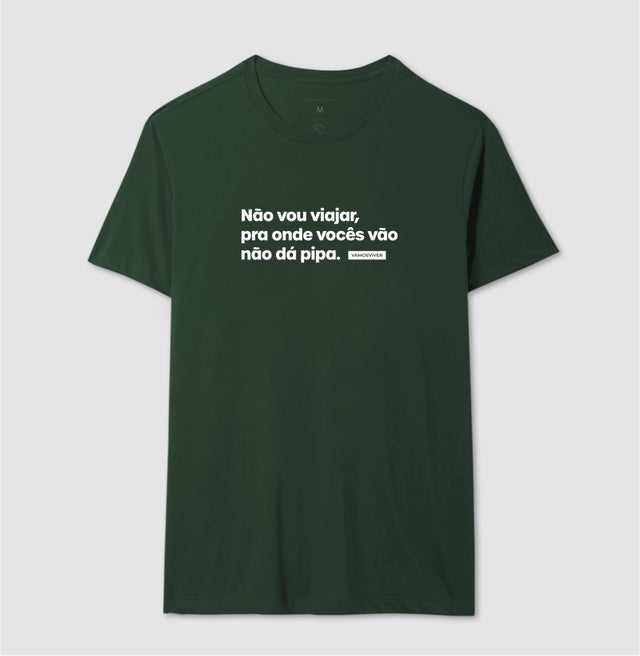 Camiseta Não vou viajar, pra onde vocês vão não dá pipa.