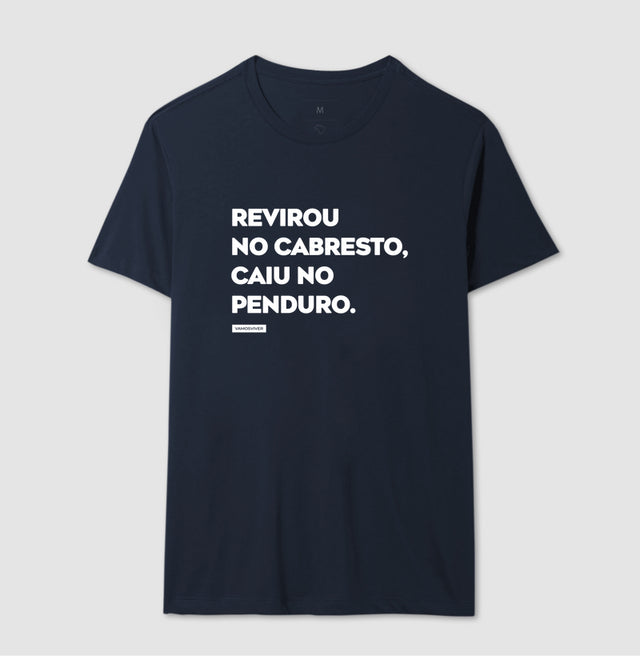 Camiseta Revirou no cabresto, caiu no penduro.