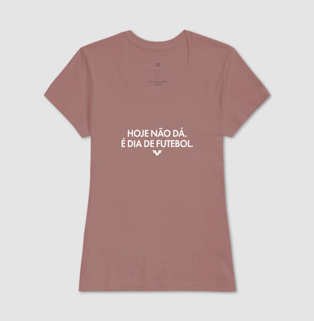 Camiseta Hoje não dá, é dia de Futebol.