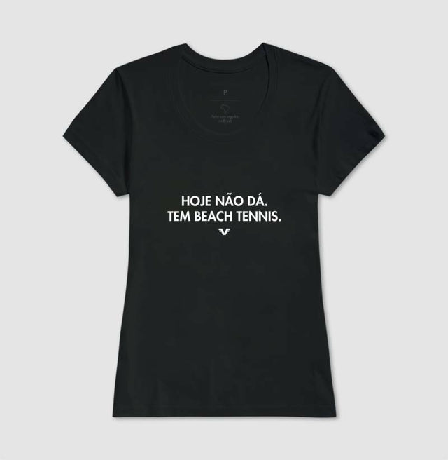 Camiseta Hoje não dá,. Tem Beach Tennis.