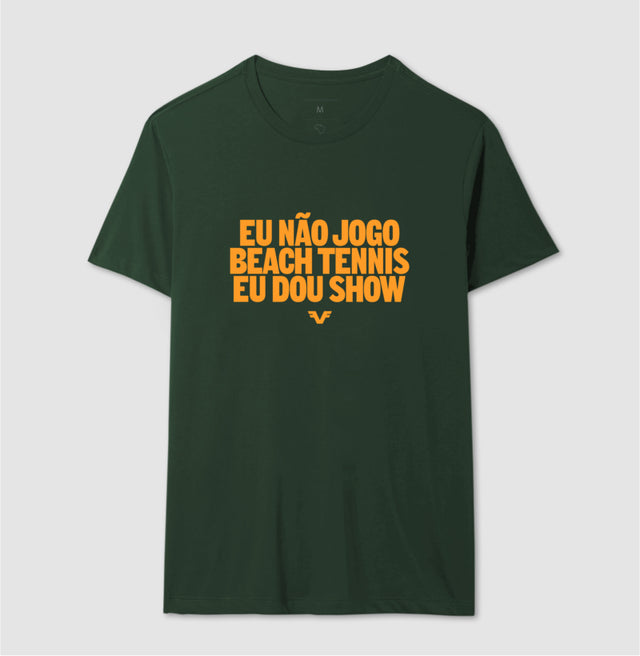 Camiseta Eu Não Jogo Beach Tennis, Eu Dou Show