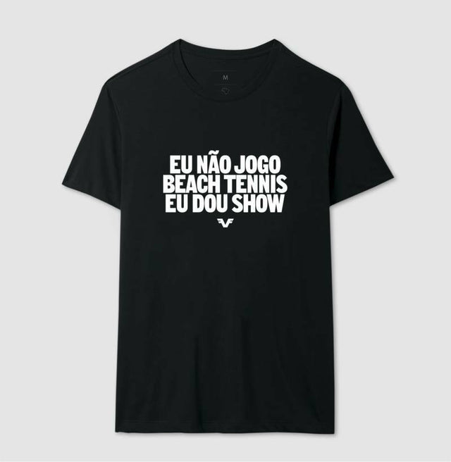 Camiseta Eu Não Jogo Beach Tennis, Eu Dou Show