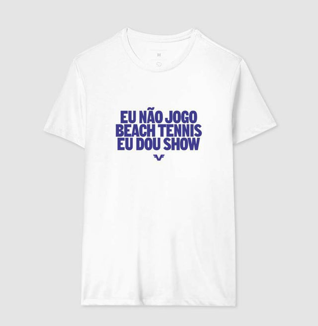 Camiseta Eu Não Jogo Beach Tennis, Eu Dou Show