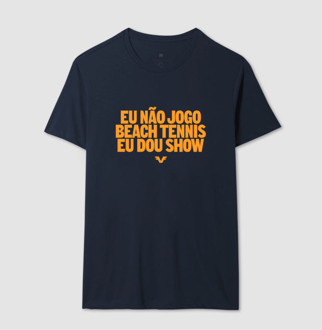 Camiseta Eu Não Jogo Beach Tennis, Eu Dou Show