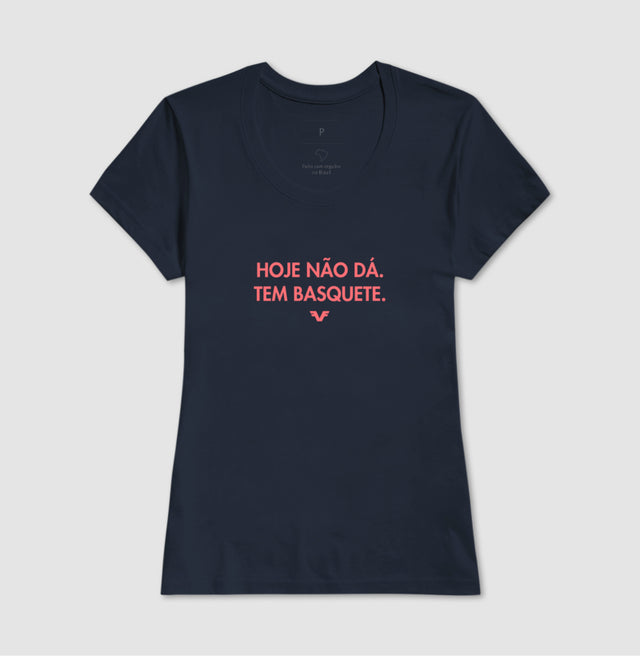 Camiseta Hoje Não Dá. Tem Basquete