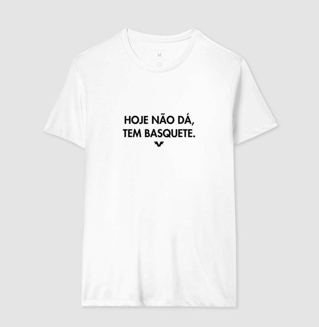 Camiseta Hoje Não Dá. Tem Basquete