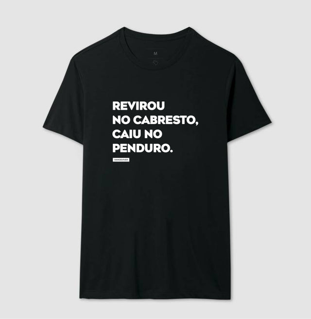 Camiseta Revirou no cabresto, caiu no penduro.