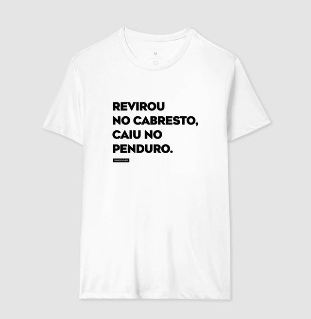 Camiseta Revirou no cabresto, caiu no penduro.