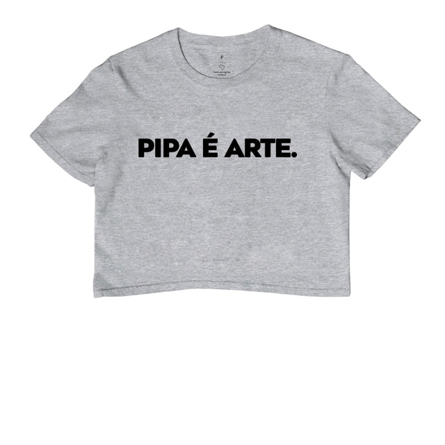 Cropped Pipa é Arte.